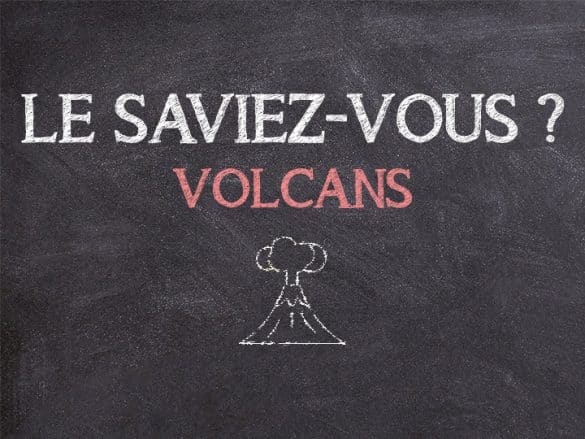 Le saviez-vous ? - Volcans